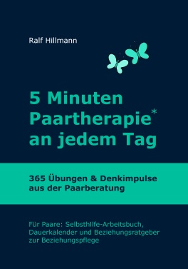 5 Minuten, Fünf Minuten, Paartherapie, an jedem Tag, 365 Übungen, Denkimpulse, aus der Paarberatung, Dauerkalender, Beziehungsratgeber, Arbeitsbuch, Partnerschaft, Ralf Hillmann, Eheberatung, Paartherapie, Beratung für Paare, Beratungspraxis, Beziehung retten, Selbsthilfe Buch, Beziehungskrise, Beziehungsprobleme, Buch für Paare, Buch zur Selbsthilfe, Paarglück, Selbsthilfebuch, Selbsthilfekurs, Selbsthilfe-Arbeitsbuch, Paararbeit