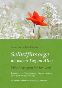 Selbstfürsorge, Tagesstruktur, Tagesplanung, Beschäftigung, Selbstmotivation, Selbstbestimmung, Vorsorge, Senioren, Alte Menschen, Rentner, im Alter, Tipps, Anregungen, Buch für Senioren, Buch für ältere Menschen, Buch für Rentner, Ratgeber für Senioren, Ratgeber für ältere Menschen, Ratgeber für Rentner, Dauerkalender für Senioren, Dauerkalender für ältere Menschen, Dauerkalender für Rentner, Buch zur Selbsthilfe, Selbsthilfebuch